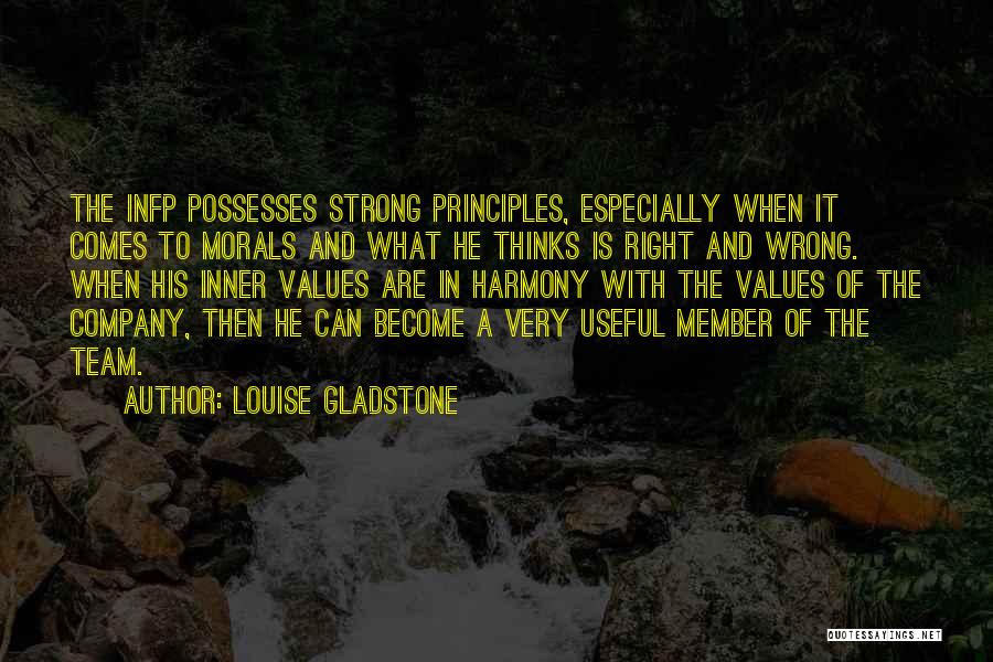 Louise Gladstone Quotes: The Infp Possesses Strong Principles, Especially When It Comes To Morals And What He Thinks Is Right And Wrong. When