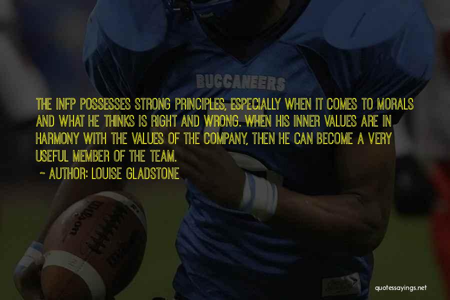 Louise Gladstone Quotes: The Infp Possesses Strong Principles, Especially When It Comes To Morals And What He Thinks Is Right And Wrong. When