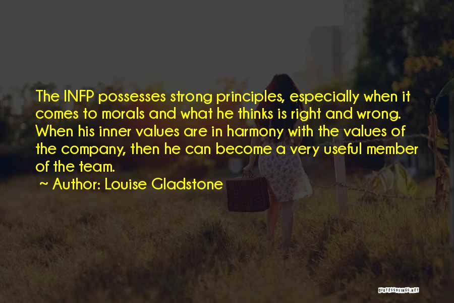 Louise Gladstone Quotes: The Infp Possesses Strong Principles, Especially When It Comes To Morals And What He Thinks Is Right And Wrong. When