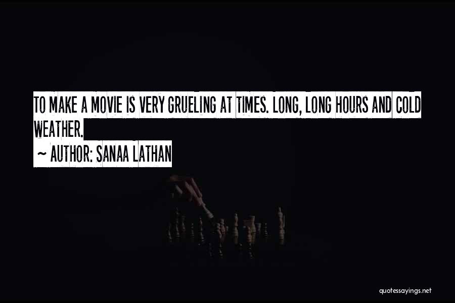 Sanaa Lathan Quotes: To Make A Movie Is Very Grueling At Times. Long, Long Hours And Cold Weather.