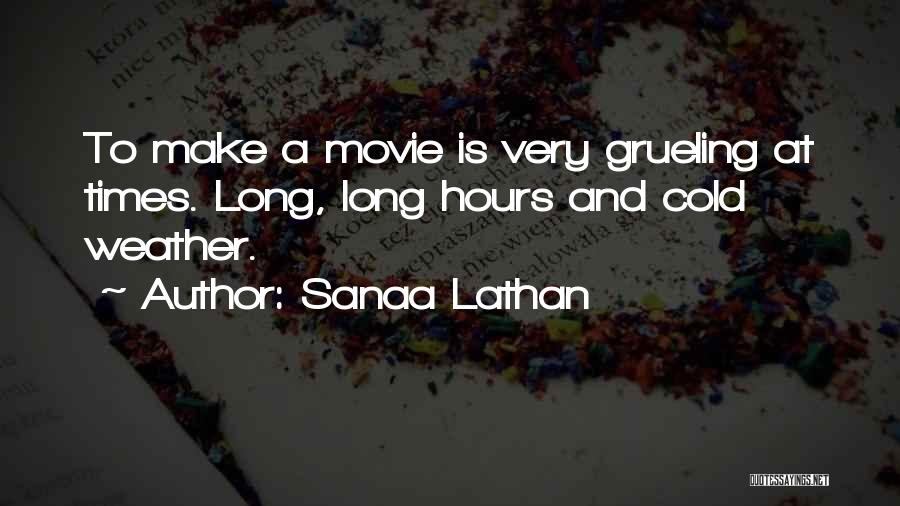 Sanaa Lathan Quotes: To Make A Movie Is Very Grueling At Times. Long, Long Hours And Cold Weather.