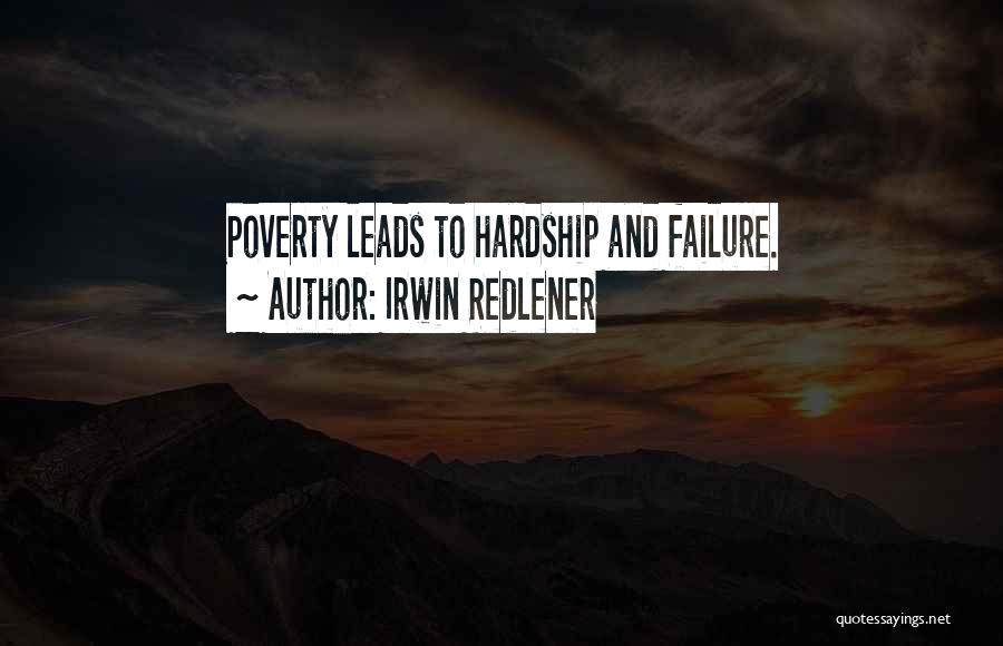 Irwin Redlener Quotes: Poverty Leads To Hardship And Failure.