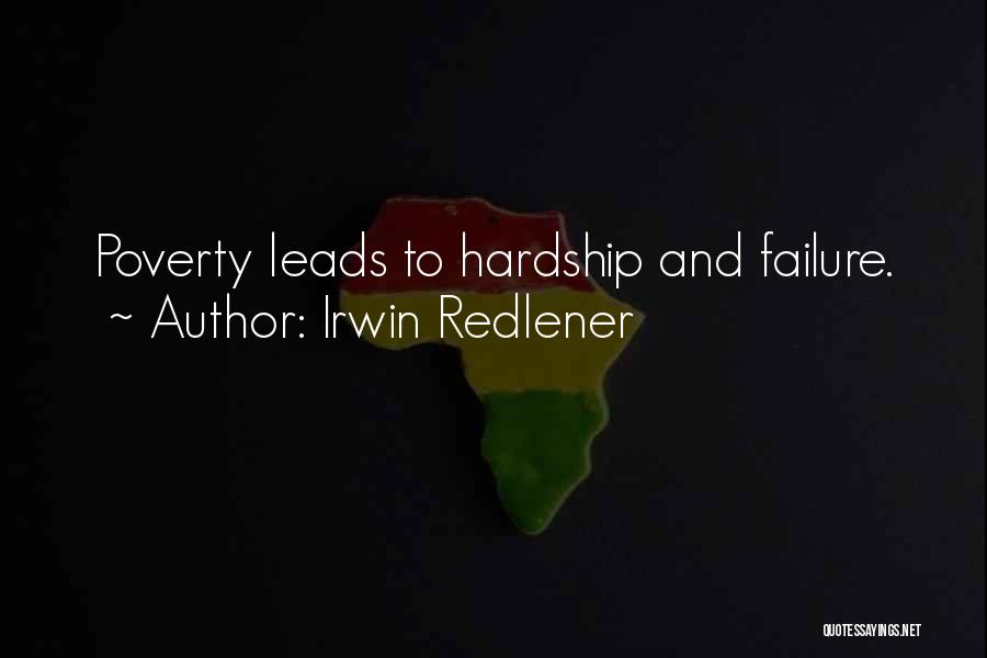 Irwin Redlener Quotes: Poverty Leads To Hardship And Failure.