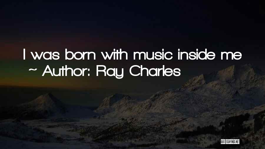 Ray Charles Quotes: I Was Born With Music Inside Me