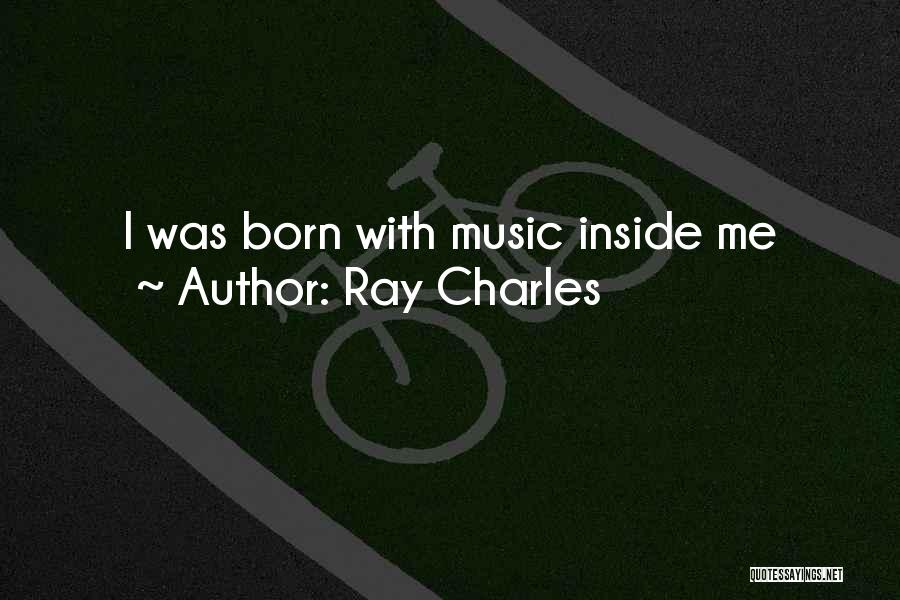 Ray Charles Quotes: I Was Born With Music Inside Me