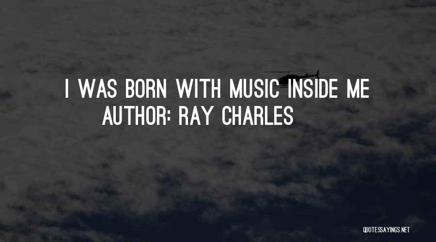 Ray Charles Quotes: I Was Born With Music Inside Me