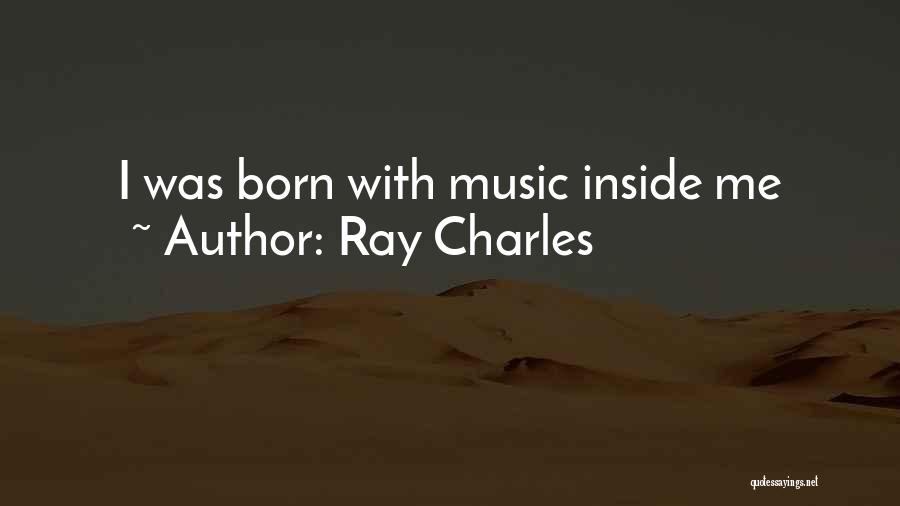 Ray Charles Quotes: I Was Born With Music Inside Me