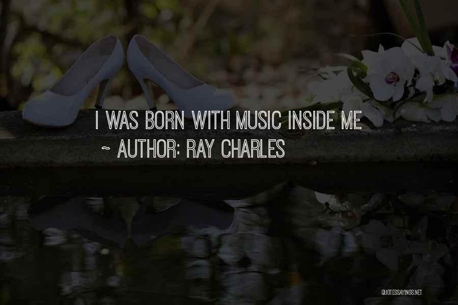 Ray Charles Quotes: I Was Born With Music Inside Me