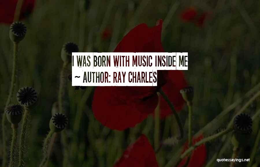 Ray Charles Quotes: I Was Born With Music Inside Me