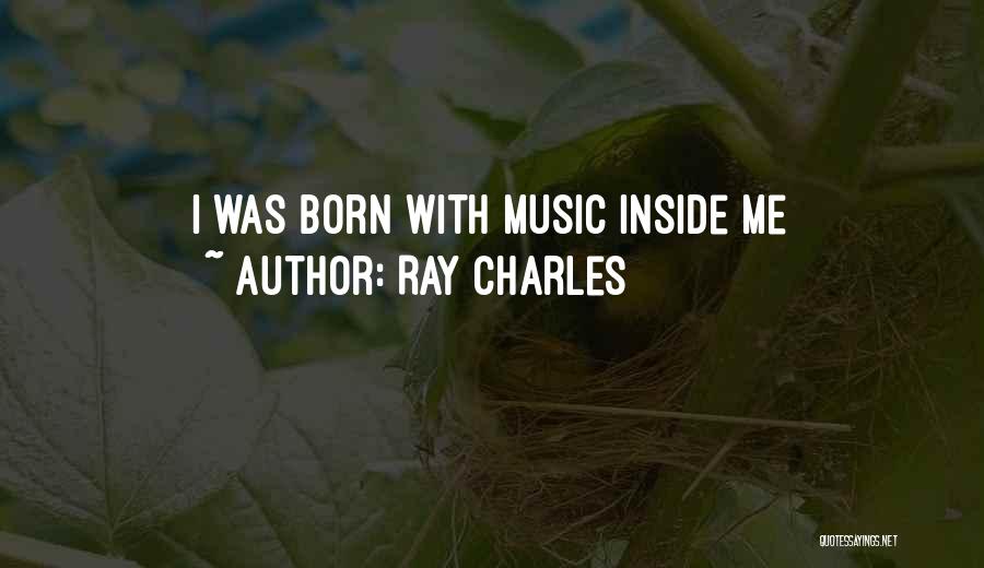 Ray Charles Quotes: I Was Born With Music Inside Me