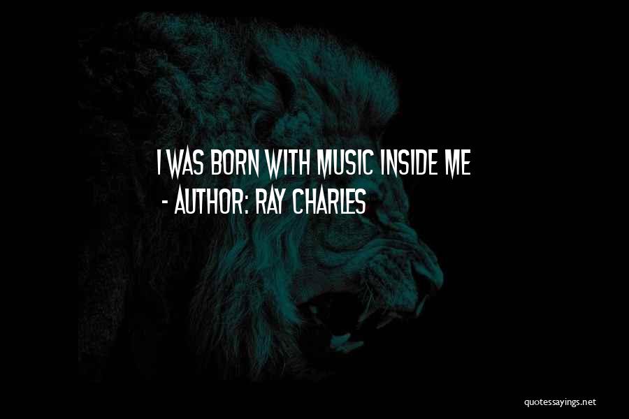 Ray Charles Quotes: I Was Born With Music Inside Me