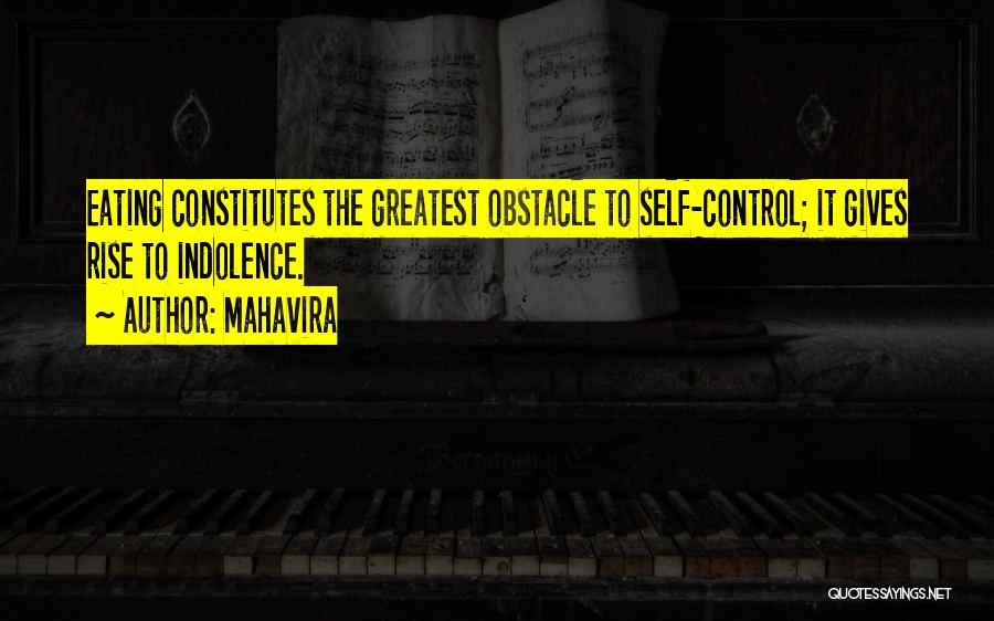 Mahavira Quotes: Eating Constitutes The Greatest Obstacle To Self-control; It Gives Rise To Indolence.