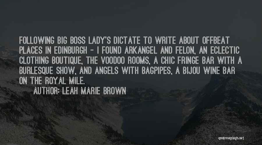 Leah Marie Brown Quotes: Following Big Boss Lady's Dictate To Write About Offbeat Places In Edinburgh - I Found Arkangel And Felon, An Eclectic