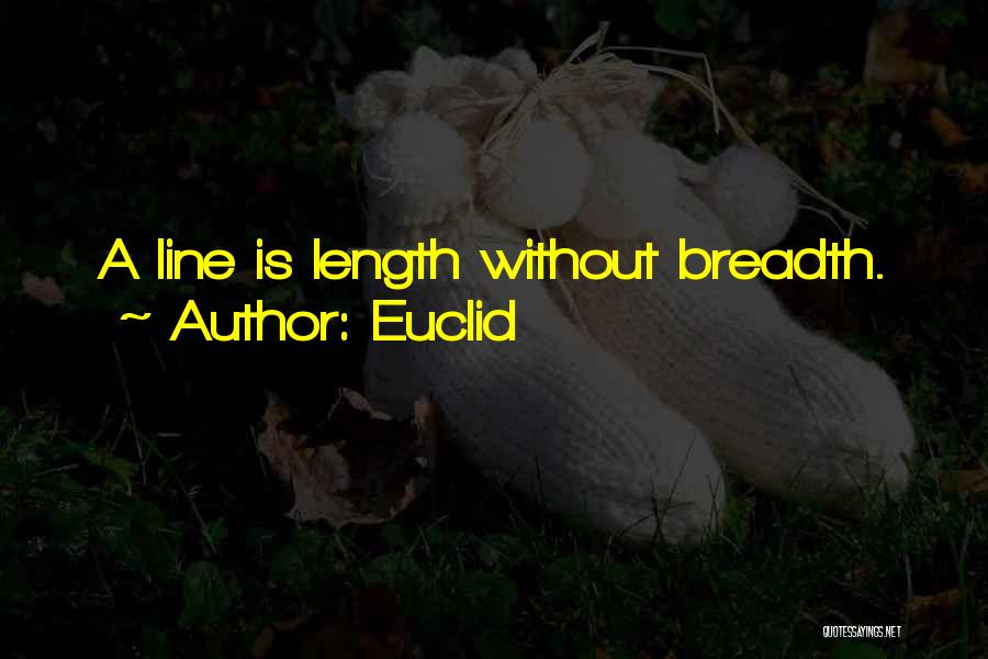 Euclid Quotes: A Line Is Length Without Breadth.