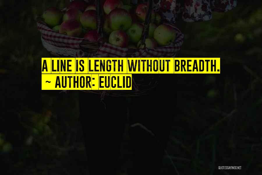 Euclid Quotes: A Line Is Length Without Breadth.