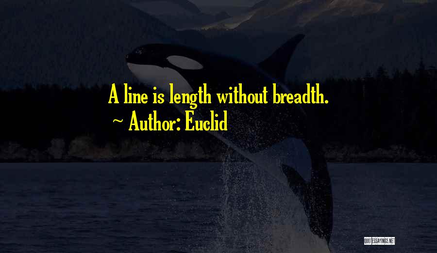 Euclid Quotes: A Line Is Length Without Breadth.