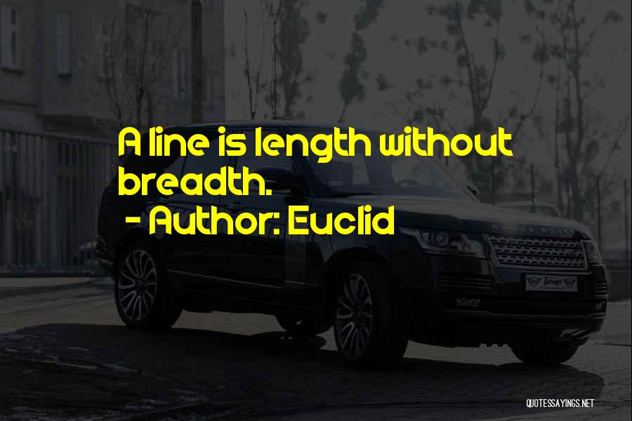 Euclid Quotes: A Line Is Length Without Breadth.