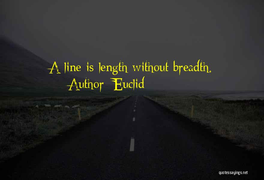 Euclid Quotes: A Line Is Length Without Breadth.