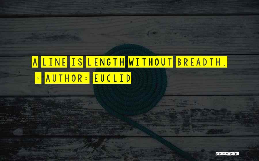 Euclid Quotes: A Line Is Length Without Breadth.