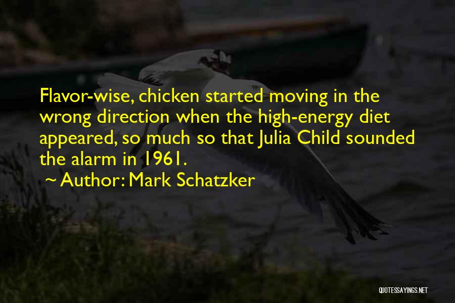 Mark Schatzker Quotes: Flavor-wise, Chicken Started Moving In The Wrong Direction When The High-energy Diet Appeared, So Much So That Julia Child Sounded