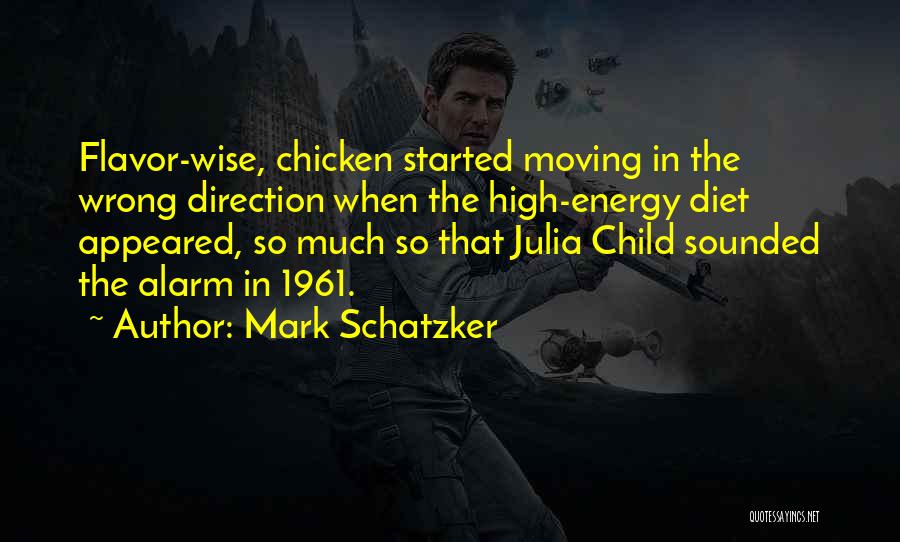 Mark Schatzker Quotes: Flavor-wise, Chicken Started Moving In The Wrong Direction When The High-energy Diet Appeared, So Much So That Julia Child Sounded