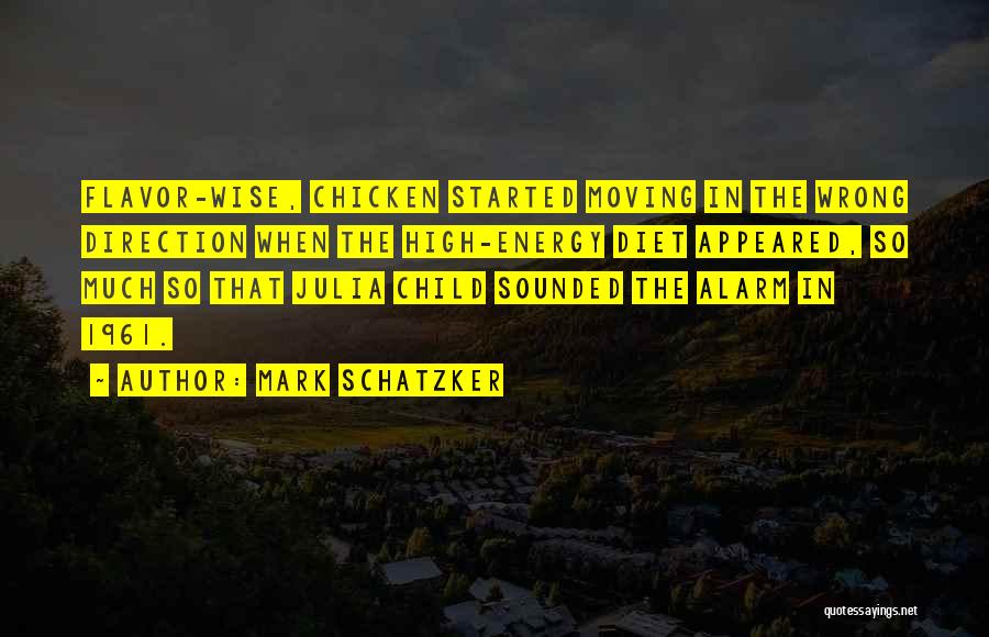 Mark Schatzker Quotes: Flavor-wise, Chicken Started Moving In The Wrong Direction When The High-energy Diet Appeared, So Much So That Julia Child Sounded