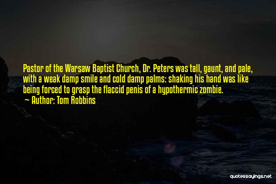 Tom Robbins Quotes: Pastor Of The Warsaw Baptist Church, Dr. Peters Was Tall, Gaunt, And Pale, With A Weak Damp Smile And Cold