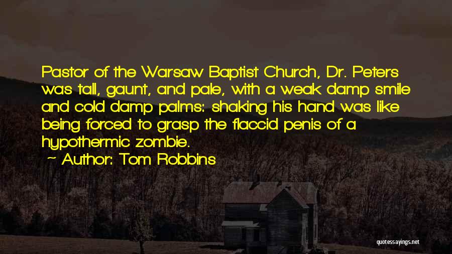 Tom Robbins Quotes: Pastor Of The Warsaw Baptist Church, Dr. Peters Was Tall, Gaunt, And Pale, With A Weak Damp Smile And Cold