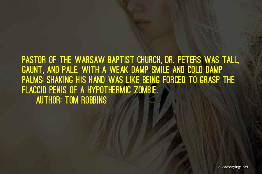 Tom Robbins Quotes: Pastor Of The Warsaw Baptist Church, Dr. Peters Was Tall, Gaunt, And Pale, With A Weak Damp Smile And Cold