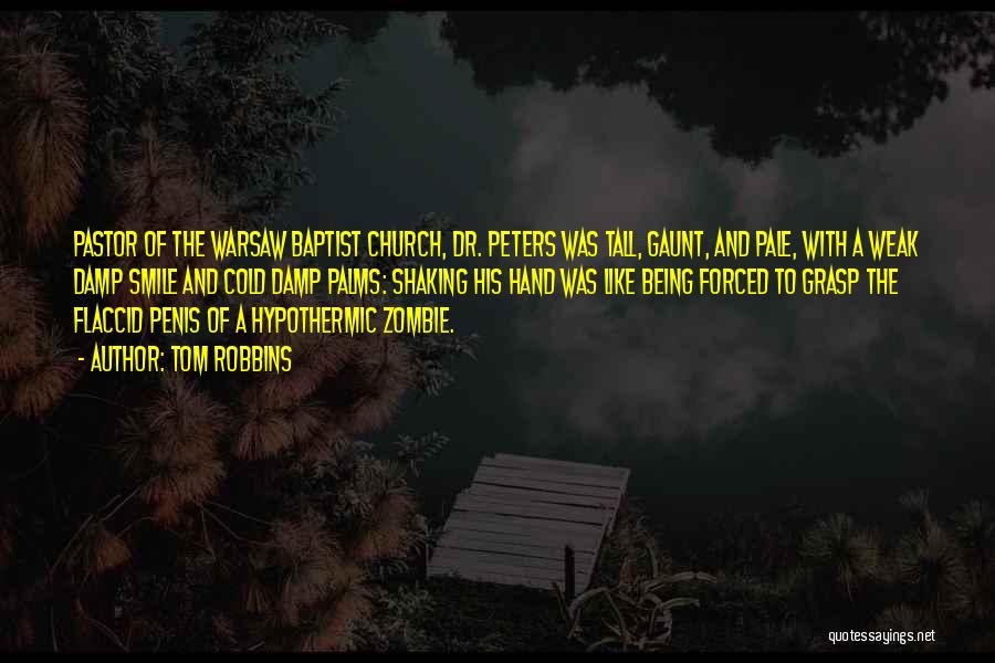 Tom Robbins Quotes: Pastor Of The Warsaw Baptist Church, Dr. Peters Was Tall, Gaunt, And Pale, With A Weak Damp Smile And Cold