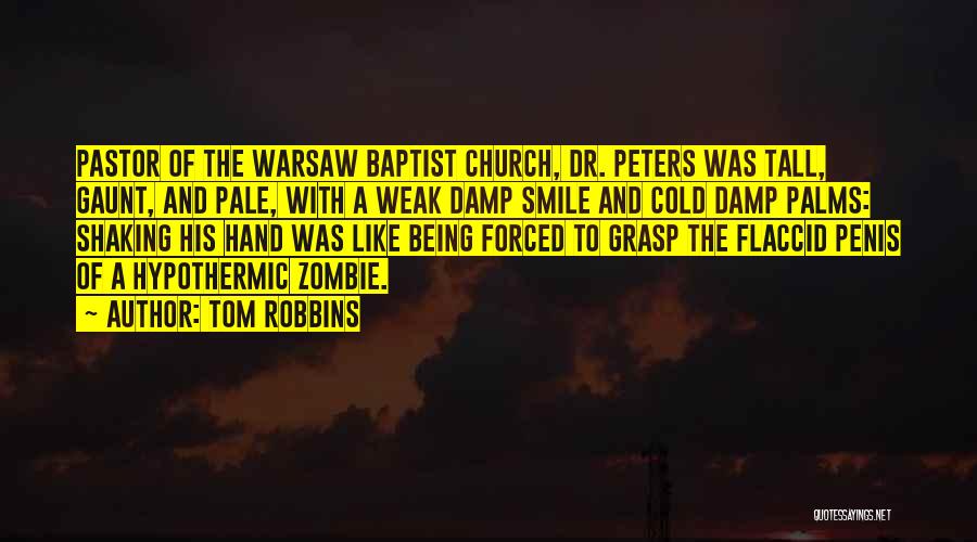 Tom Robbins Quotes: Pastor Of The Warsaw Baptist Church, Dr. Peters Was Tall, Gaunt, And Pale, With A Weak Damp Smile And Cold