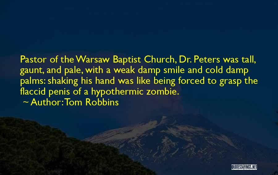 Tom Robbins Quotes: Pastor Of The Warsaw Baptist Church, Dr. Peters Was Tall, Gaunt, And Pale, With A Weak Damp Smile And Cold