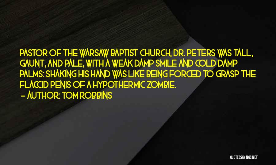 Tom Robbins Quotes: Pastor Of The Warsaw Baptist Church, Dr. Peters Was Tall, Gaunt, And Pale, With A Weak Damp Smile And Cold