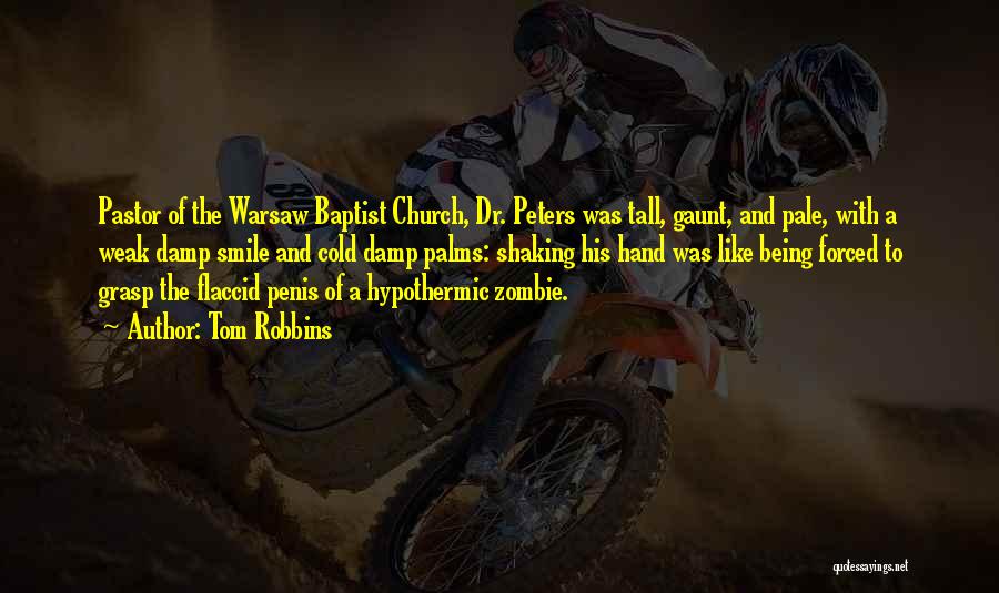 Tom Robbins Quotes: Pastor Of The Warsaw Baptist Church, Dr. Peters Was Tall, Gaunt, And Pale, With A Weak Damp Smile And Cold
