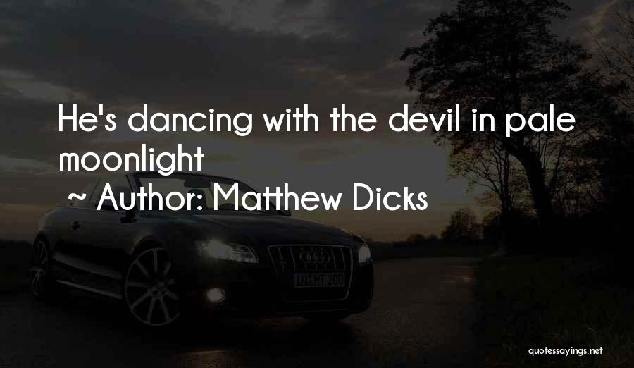 Matthew Dicks Quotes: He's Dancing With The Devil In Pale Moonlight