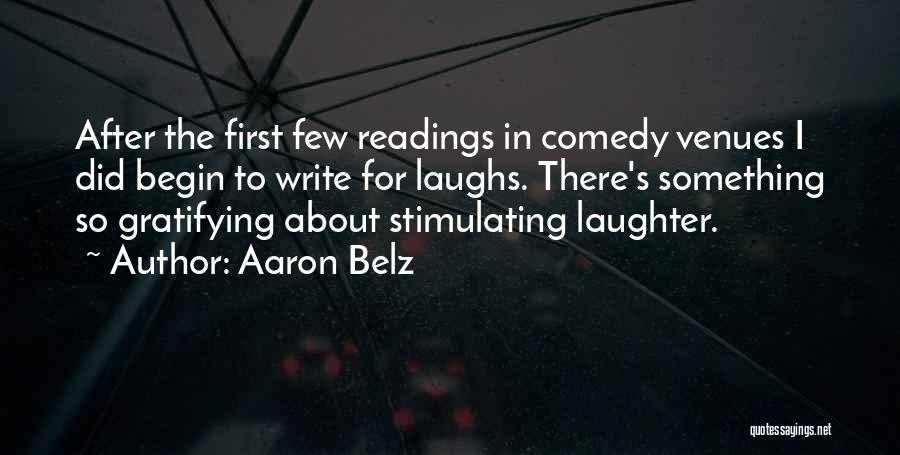 Aaron Belz Quotes: After The First Few Readings In Comedy Venues I Did Begin To Write For Laughs. There's Something So Gratifying About