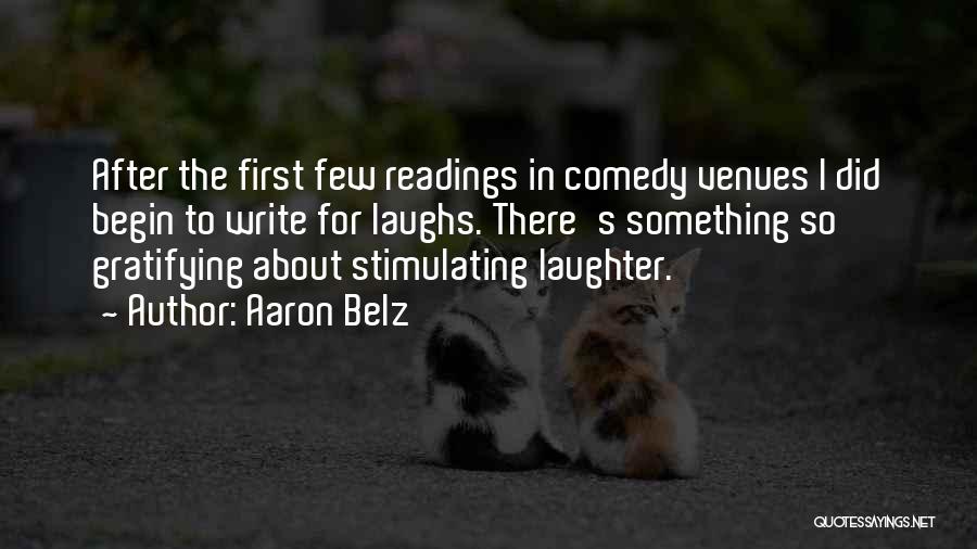 Aaron Belz Quotes: After The First Few Readings In Comedy Venues I Did Begin To Write For Laughs. There's Something So Gratifying About