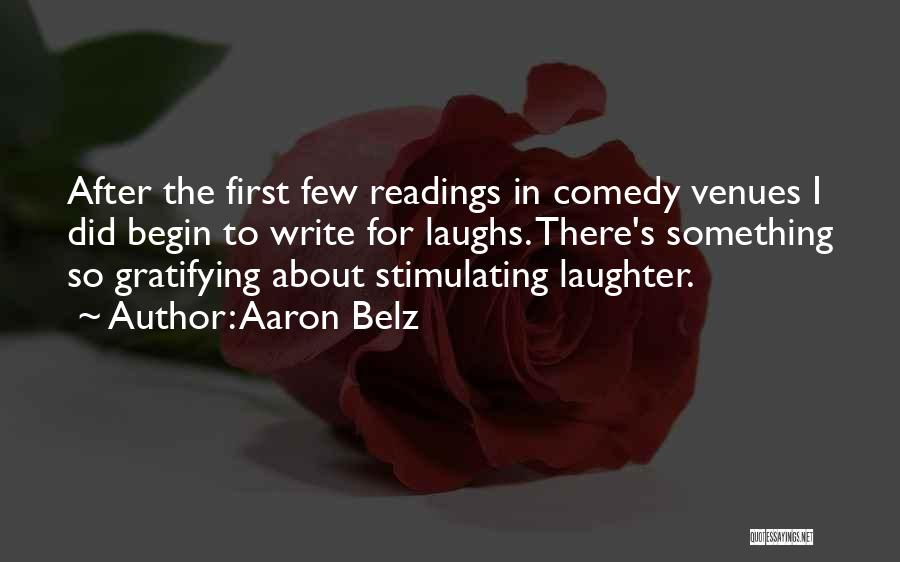 Aaron Belz Quotes: After The First Few Readings In Comedy Venues I Did Begin To Write For Laughs. There's Something So Gratifying About