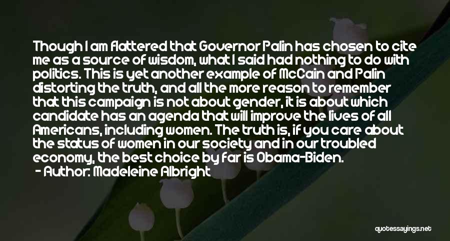 Madeleine Albright Quotes: Though I Am Flattered That Governor Palin Has Chosen To Cite Me As A Source Of Wisdom, What I Said