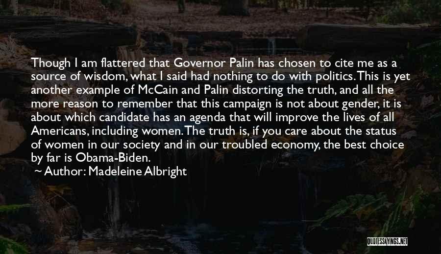 Madeleine Albright Quotes: Though I Am Flattered That Governor Palin Has Chosen To Cite Me As A Source Of Wisdom, What I Said