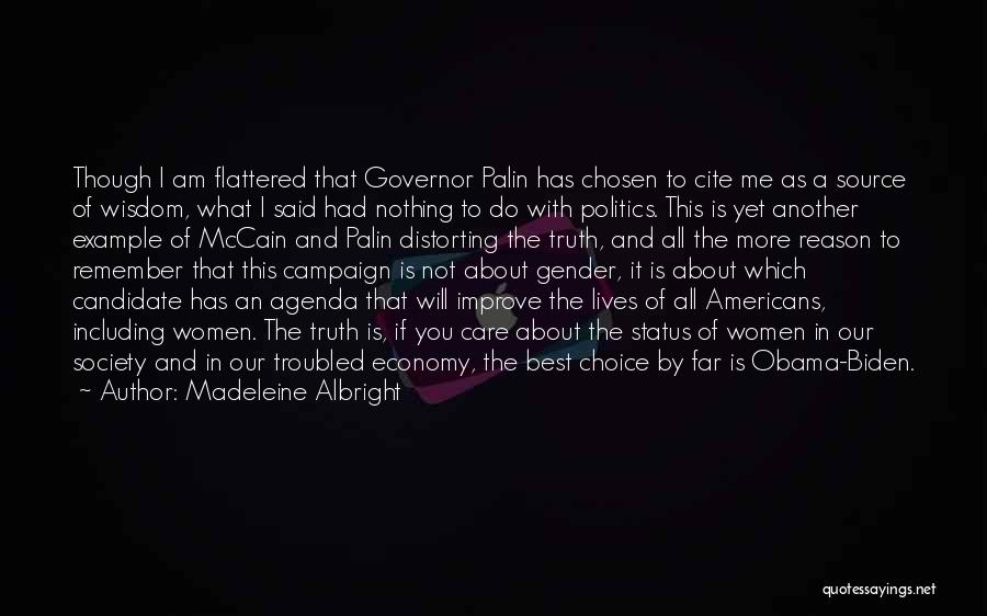 Madeleine Albright Quotes: Though I Am Flattered That Governor Palin Has Chosen To Cite Me As A Source Of Wisdom, What I Said