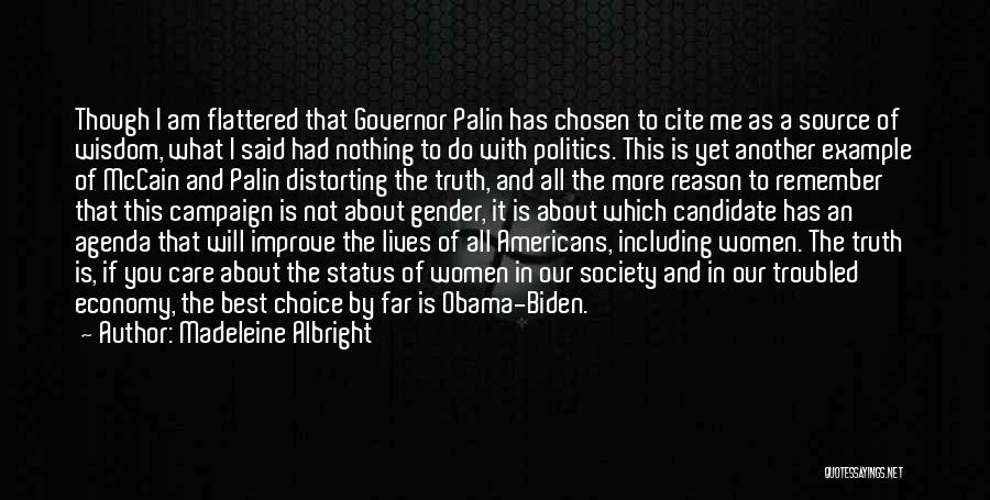 Madeleine Albright Quotes: Though I Am Flattered That Governor Palin Has Chosen To Cite Me As A Source Of Wisdom, What I Said