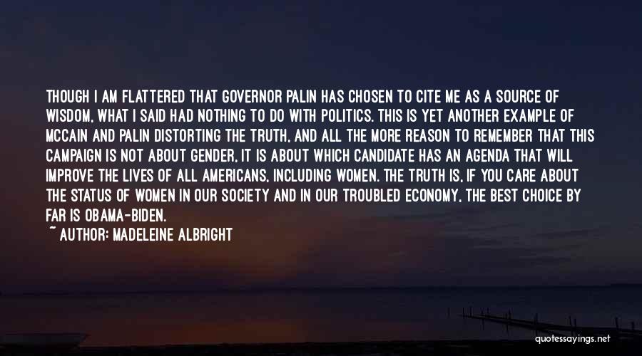 Madeleine Albright Quotes: Though I Am Flattered That Governor Palin Has Chosen To Cite Me As A Source Of Wisdom, What I Said