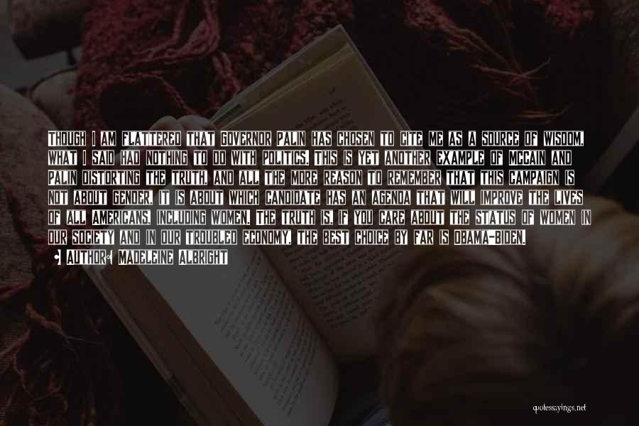 Madeleine Albright Quotes: Though I Am Flattered That Governor Palin Has Chosen To Cite Me As A Source Of Wisdom, What I Said