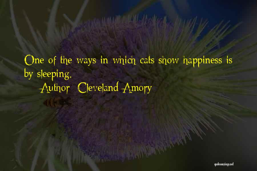 Cleveland Amory Quotes: One Of The Ways In Which Cats Show Happiness Is By Sleeping.