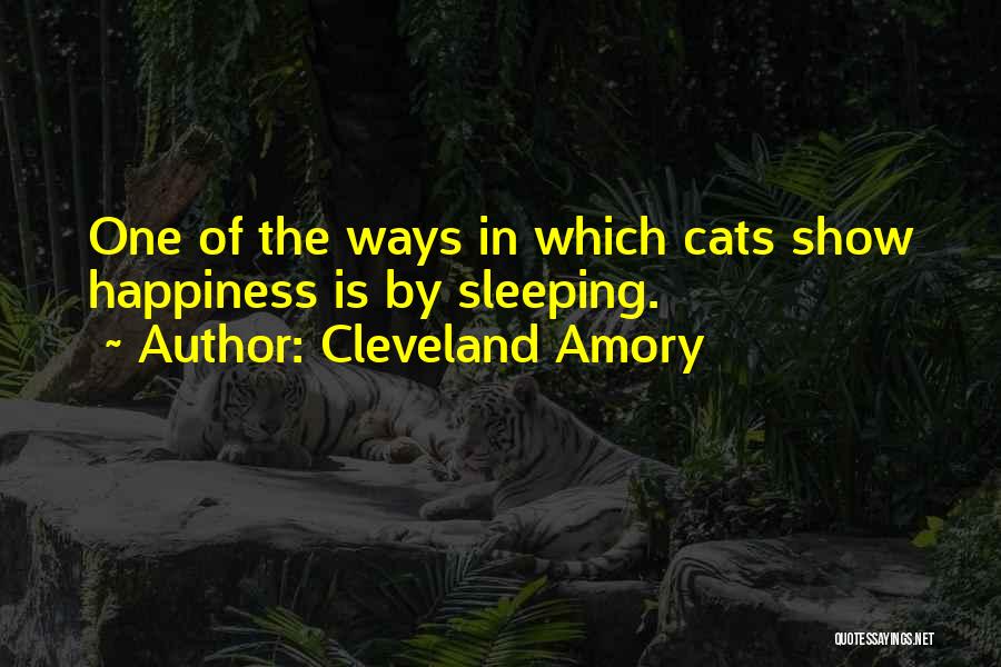 Cleveland Amory Quotes: One Of The Ways In Which Cats Show Happiness Is By Sleeping.