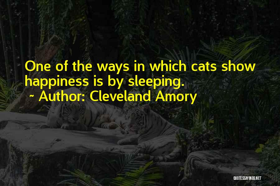 Cleveland Amory Quotes: One Of The Ways In Which Cats Show Happiness Is By Sleeping.