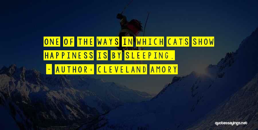 Cleveland Amory Quotes: One Of The Ways In Which Cats Show Happiness Is By Sleeping.