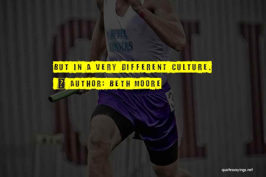 Beth Moore Quotes: But In A Very Different Culture.