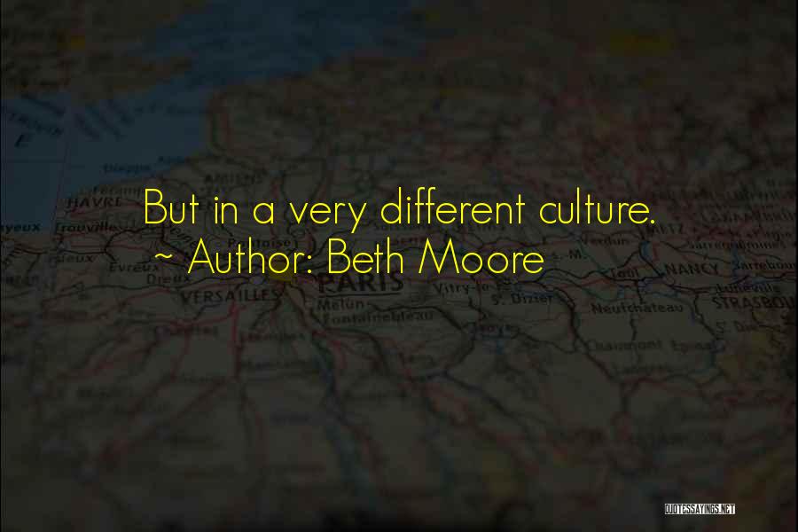 Beth Moore Quotes: But In A Very Different Culture.